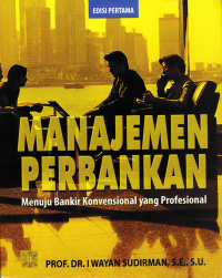 MANAJEMEN PERBANKAN : Menuju Bankir Konvensional yang Profesional