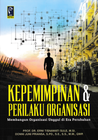 Image of KEPEMIMPINAN & PERILAKU ORGANISASI : Membangun Organisasi Unggul di Era Perubahan