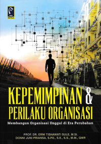 KEPEMIMPINAN & PERILAKU ORGANISASI : Membangun Organisasi Unggul di Era Perubahan