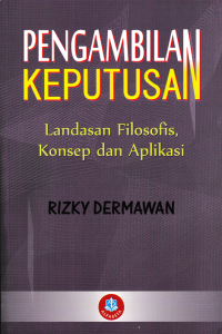 Image of PENGAMBILAN KEPUTUSAN : Landasan Filosofis, Konsep dan Aplikasi