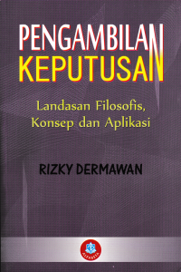 PENGAMBILAN KEPUTUSAN : Landasan Filosofis, Konsep dan Aplikasi