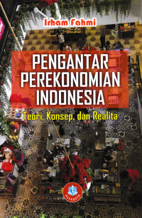 PENGANTAR PEREKONOMIAN INDONESIA :  Teori, Konsep, dan Realita