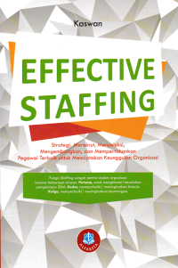 EFFECTIVE STAFFING : Strategi Merekrut, Menyeleksi, Mengembangkan dan Mempertahankan Pegawai Terbaik untuk Menciptakan Keunggulan Organisasi