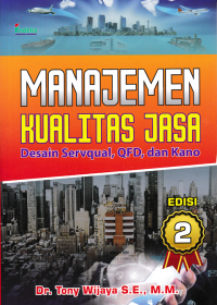 Image of MANAJEMEN KUALITAS JASA; Desain Servqual, QFD, dan Kano
