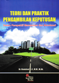 Image of TEORI DAN PRAKTIK PENGAMBILAN KEPUTUSAN : Dalam Perspektif Manajemen dan Akuntansi