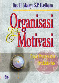 Image of ORGANISASI DAN MOTIVASI; DASAR PENINGKATAN PRODUKTIVITAS