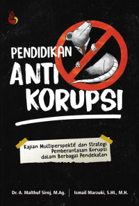 Image of PENDIDIKAN ANTI KORUPSI : Kajian Multiperspektif dan Strategi Pemberantasan Korupsi dalam Berbagai Pendekatan