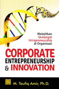 Image of CORPORATE ENTERPRENEURSHIP & INNOVATION : Melejitkan Semangat Intrapreneurship di Organisasi