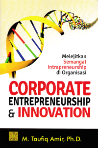 CORPORATE ENTERPRENEURSHIP & INNOVATION : Melejitkan Semangat Intrapreneurship di Organisasi