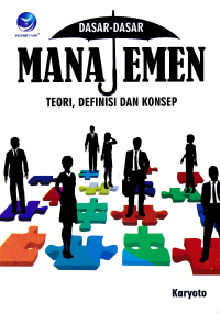 DASAR-DASAR MANAJEMEN; Teori, Definisi dan Konsep