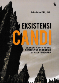 Image of EKSISTENSI CANDI; Sebagai Karya Agung Arsitektur Indonesia di Asia Tenggara
