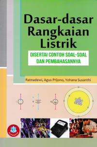 DASAR-DASAR RANGKAIAN LISTRIK; Disertai Contoh Soal-Soal dan Pembahasannya