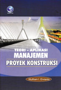 TEORI-APLIKASI MANAJEMEN PROYEK KONSTRUKSI