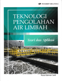 Image of TEKNOLOGI PENGOLAHAN AIR LIMBAH; Teori dan Aplikasi