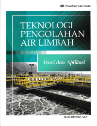 TEKNOLOGI PENGOLAHAN AIR LIMBAH; Teori dan Aplikasi