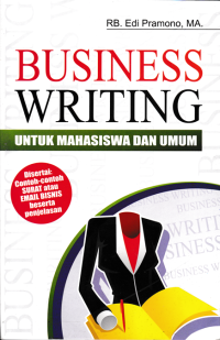 BUSINESS WRITING ; Untuk Mahasiswa Dan Umum