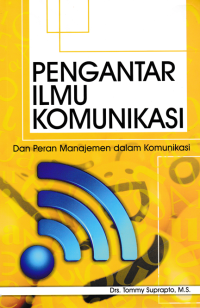 PENGANTAR ILMU KOMUNIKASI ; Dan Peran Manajemen Dalam Komunikasi