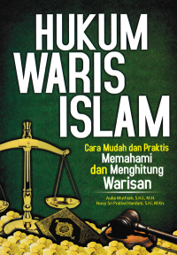 HUKUM WARIS ISLAM ; Cara Mudah dan Praktis Memahami dan Menghitung Warisan