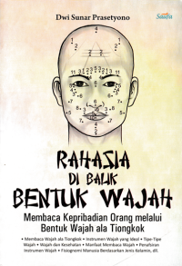 Image of RAHASIA DIBALIK BENTUK WAJAH; Membaca Kepribadian Orang melalui Bentuk Wajah ala Tiongkok