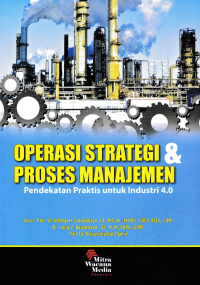 OPERASI STRATEGI & PROSES MANAJEMEN; Pendekatan Praktis untuk Industri 4.0