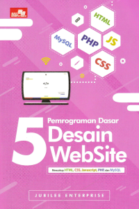 5 PEMROGRAMAN DASAR DESAIN WEBSITE; Mencangkup HTML, CSS, Javascript, PHP, dan MySQL