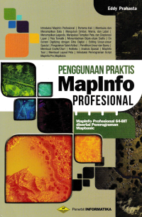 Image of PENGGUNAAN PRAKTIS MAPINFO PROFESIONAL; MapInfo Profesional 64-BIT disertai Pemrograman Mapbasic
