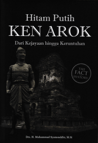 Image of HITAM PUTIH KEN AROK ; Dari Kejayaan Hingga Keruntuhan