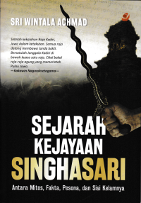 Image of SEJARAH KEJAYAAN SINGHASARI ; Antara Mitos, Fakta, Pesona, dan Sisi Kelamnya