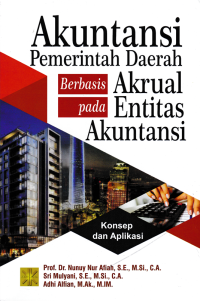 Image of AKUNTANSI PEMERINTAH DAERAH BERBASIS AKRUAL PADA ENTITAS AKUNTANSI; Konsep dan Aplikasi