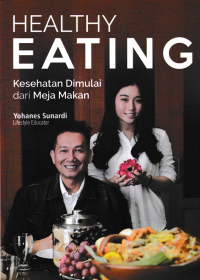 Image of HEALTY EATING ; Kesehatan Dimulai Dari Meja Makan