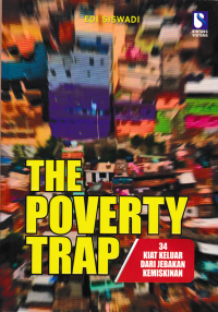 THE POVERTY TRAP ; 34 Kiat Keluar Dari Jerat Kemiskinan