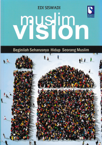 MUSLIM VISION ; Begini Seharusnya Hidup Seorang Muslim