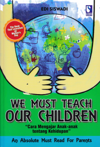 Image of WE MUST TEACH OUR CHILDREN ; Cara Mengajar Anak-anak Tentang Kehidupan