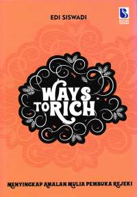 Image of WAYS TO RICH ;  Menyingkap Amalan Mulia Pembuka Rezeki