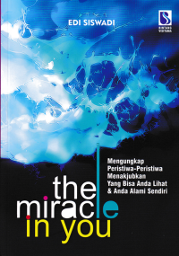 Image of THE MIRACLE IN YOU ; Mengungkap Peristiwa-Peristiwa Menakjubkan Yang Bisa Anda Lihat & Anda Alami Sendiri