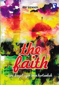 Image of THE FAITH ; Cara Dasyat Agar Iman Bertambah