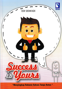 Image of SUCCESS IS YOURS; Menyingkap Rahasia Sukses Tanpa Batas