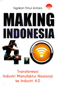 Image of MAKING INDONESIA 4.0; Transformasi Industri Manufaktur Nasional ke Industri 4.0