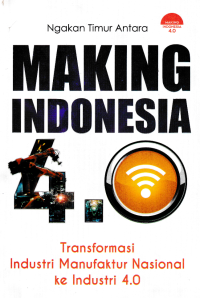 MAKING INDONESIA 4.0; Transformasi Industri Manufaktur Nasional ke Industri 4.0