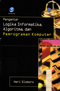 Image of PENGANTAR LOGIKA INFORMATIKA, ALGORITMA, DAN PEMROGRAMAN KOMPUTER