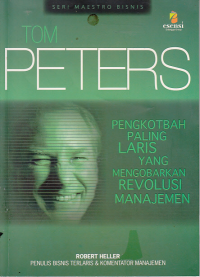 Image of TOM PETERS; Pengkhotbah Paling Laris Yang Mengobarkan Revolusi Manajemen