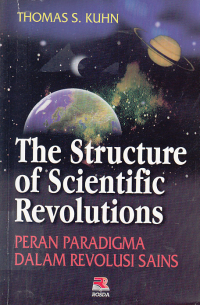 Image of THE STRUCTURE OF SCIENTIFIC REVOLUSTION (PERAN PARADIGMA DALAM REVOLUSI SAINS)