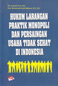 HUKUM LARANGAN PRAKTIK MONOPOLI DAN PERSAINGAN USAHA TIDAK SEHAT DI INDONESIA