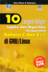 Image of 10 LANGKAH BELAJAR LOGIKA DAN ALGORITMA, MENGGUNAKAN BAHASA C DAN C++ DI GNU/LINUX