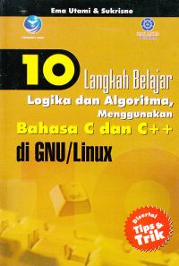 10 LANGKAH BELAJAR LOGIKA DAN ALGORITMA, MENGGUNAKAN BAHASA C DAN C++ DI GNU/LINUX