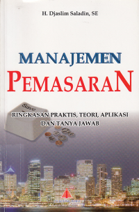 Image of MANAJEMEN PEMASARAN ; Ringkasan Praktis, Teori, Aplikasi, Dan Tanya Jawab