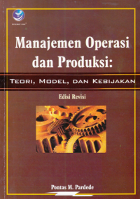 Image of MANAJEMEN OPERASI DAN PRODUKSI ; Teori, Model, dan Kebijakan