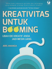 Image of KREATIVITAS UNTUK BOOMING; Ubah Ide Kreatif Anda Jadi Mesin Uang