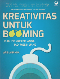 KREATIVITAS UNTUK BOOMING; Ubah Ide Kreatif Anda Jadi Mesin Uang