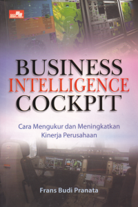 Image of BUSINESS INTELLEGENCE COCKPIT; Cara Mengukur dan Meningkatkan Kinerja Perusahaan